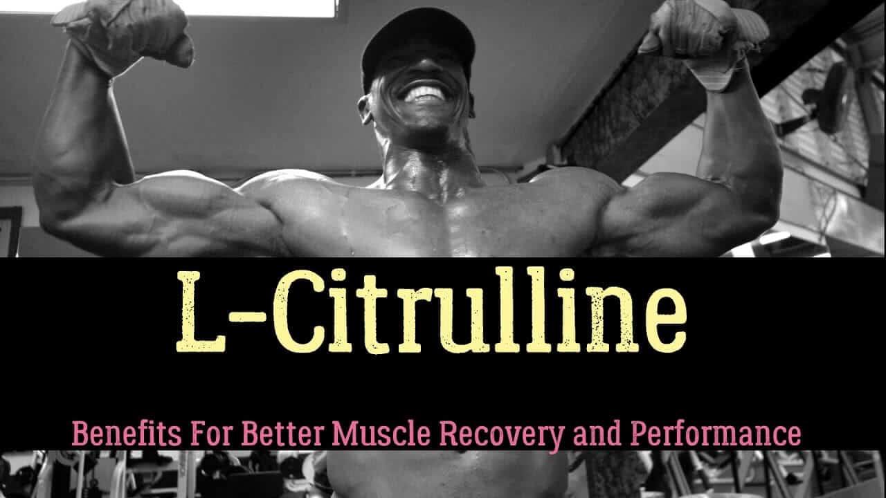 LCitrulline (UPDATE Jun 2018) 18 Things You Need to Know